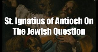 Christ The King Podcast - Episode 65 - St. Ignatius of Antioch On The Jewish Question