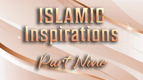 Islamic Inspirations - Part Nine