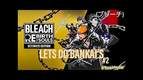 BLEACH (ブリーチ) Rebirth of Souls ᕈS5 🎮 : LET'S DO BANKAIS : PART TWO