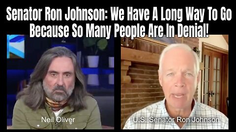 Senator Ron Johnson: We Have A Long Way To Go Because So Many People Are In Denial!