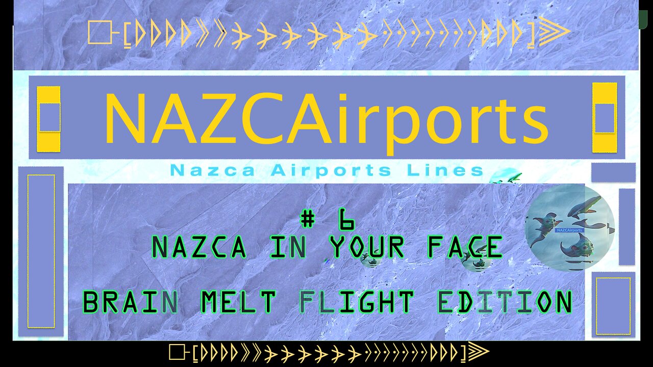 NAZCA AIRPORTS 6 ... NAZCA IN YOUR FACE , BRAIN MELT FLIGHT EDITION ... ⟥⦋⦊⦊⦊⦊⟫⟫⦔⦔⦔⦔⦔⦔⦒⦒⦒⦒⦒⦒⦒⦊⦊⦊⦌⫸