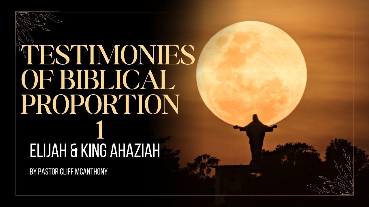 Testimonies of Biblical Proportion 1: Elijah and King Ahaziah