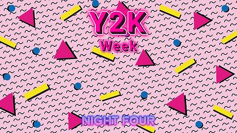 Y2K Week - Night Four