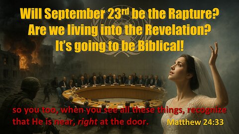 Will September 23rd be the Rapture? – Are we living into the Revelation? - James Trivette 9.11.2025