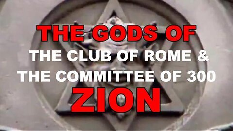 GODS OF ZION - CLUB OF ROME & COMMITTEE OF 300