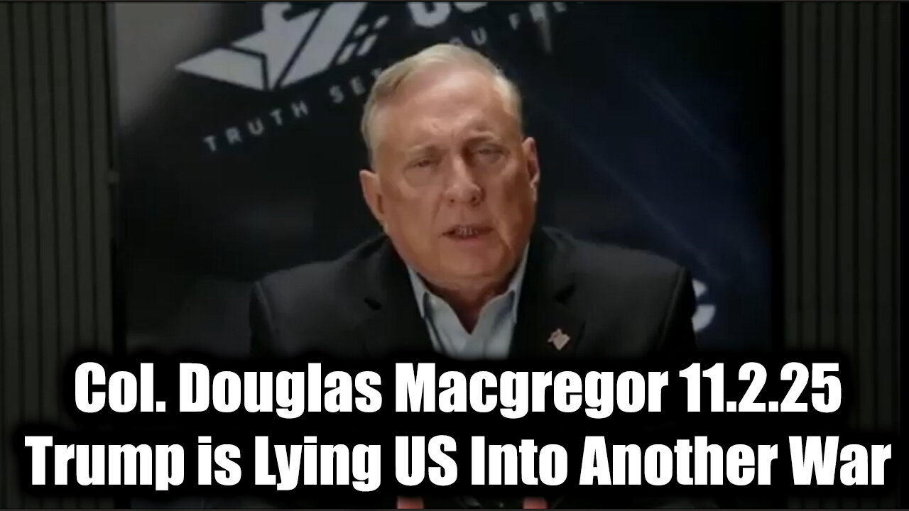 Col. Douglas Macgregor 11.2.25 - Trump Is Lying US Into Another War
