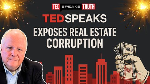 TEDSPEAKS exposes Real Estate CORRUPTION.