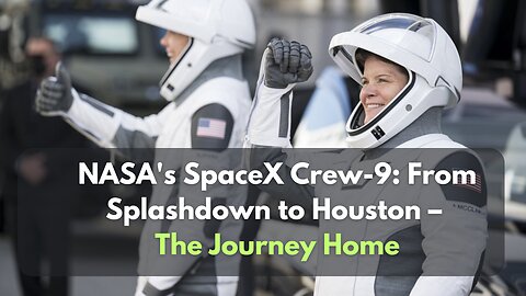 Crew-9 Returns: Inside the Journey from Ocean Splashdown to NASA Houston