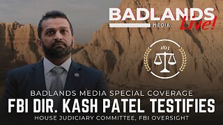 Badlands Media Special Coverage - Kash Patel Testifies in the House