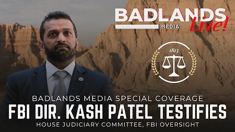 Badlands Media Special Coverage - Kash Patel Testifies in the House