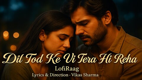 Dil Tod Ke Vi Tera Hi Reha | New Emotional Punjabi Song | Heartbreak Romantic Song 2025 | LofiRaag