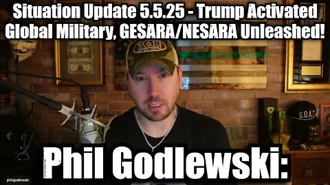 Phil Godlewski: Situation Update 5.5.25 - Trump Activated Global Military, GESARA/NESARA Unleashed!