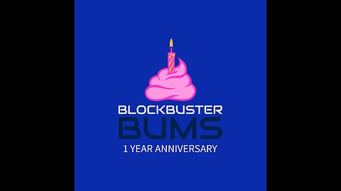 Blockbuster Bums: 1 Year Anniversary Episode