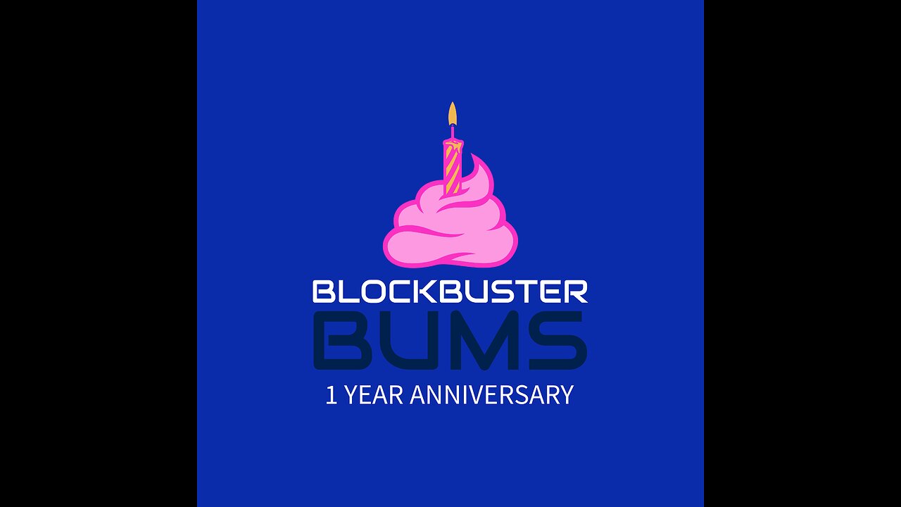 Blockbuster Bums: 1 Year Anniversary Episode