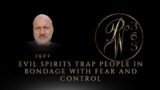 Evil spirits trap people in bondage with fear and control
