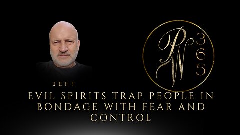 Evil spirits trap people in bondage with fear and control