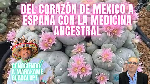 Medicina Ancestral Wixarika en España. Conociendo a Marakame Guadalupe