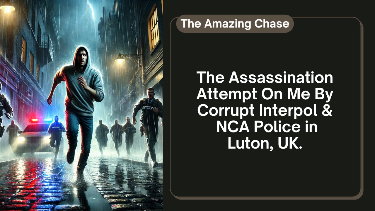 The Assassination Attempt On Me By Interpol/NCA In Luton, UK in August 2022.