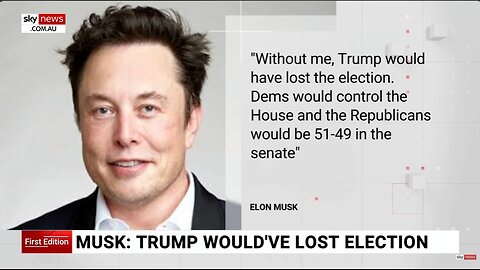 'Without me, Trump would have lost the election' Elon Musk
