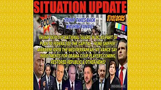 SITUATION UPDATE 8/12/25 - Trump Deploys National Guard In Dc As Part Of Plan To Federalize The Capital
