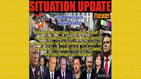 SITUATION UPDATE 8/12/25 - Trump Deploys National Guard In Dc As Part Of Plan To Federalize The Capital