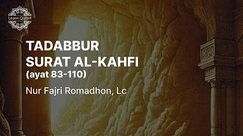 20240825 - Tadabbur QS Al Kahfi Ayat 83-110