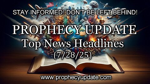 Prophecy Update Top News Headlines - (7/28/25)
