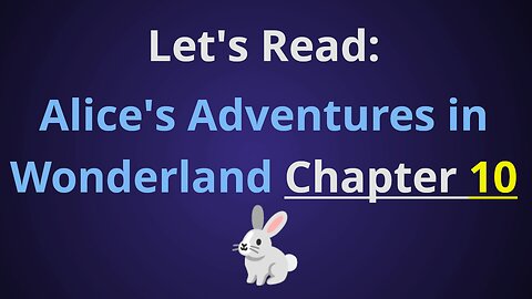 Let's Read Alice's Adventures in Wonderland - Chapter 10