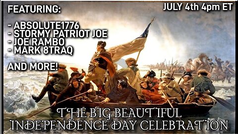 Joe Rambo & Dave w/ Stormy Patriot Joe, Abs1776, Mark 8traQ: The Big Beautiful Independence Day Celebration!! - 7/4/25