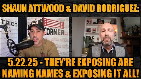 Shaun Attwood & David Rodriguez: 5.22.25 - They're Exposing Are Naming Names & Exposing it All!