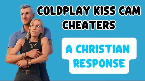 A Biblical Response to the Coldplay Kiss Cam Cheaters