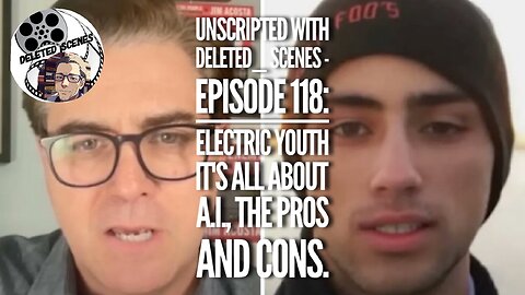 UNSCRIPTED with deleted_scenes - Episode 118: Electric Youth