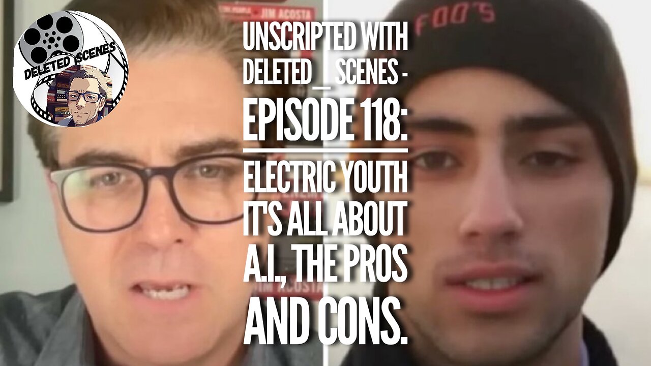 UNSCRIPTED with deleted_scenes - Episode 118: Electric Youth