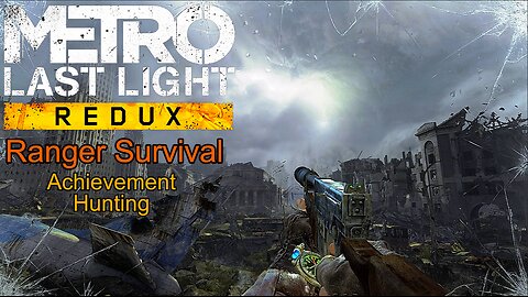 METRO: Last Light Redux - Ranger/Survival (Going for Platinum on PC Stream)