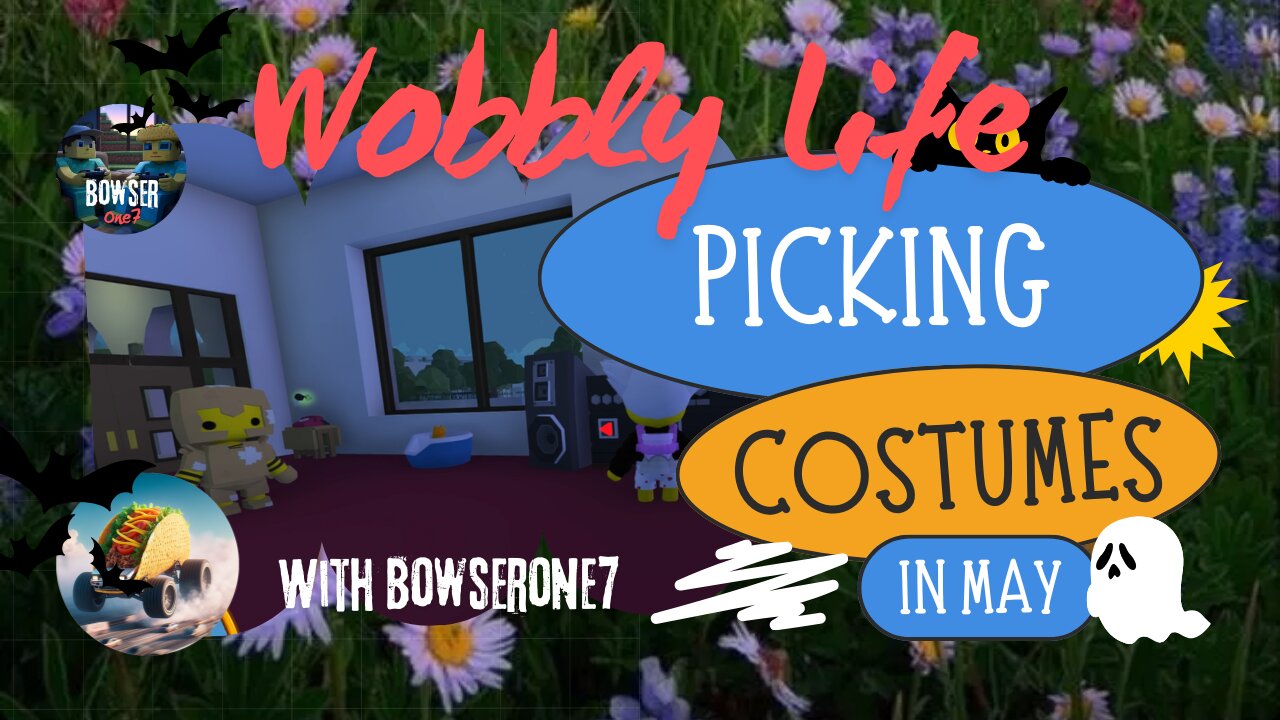 Wobbly Life: Picking Costumes in May! w/ BowserOne7
