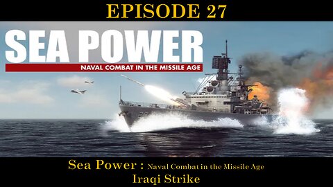 Sea Power - Naval Combat in the Missile Age - EPISODE 27 - Iraqi Strike