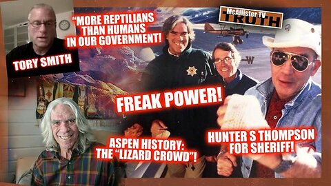 TORY SMITH: HARDLY ANY HUMANS IN GOVERNMENT! COLORADO LIZARD GUY! FREAK POWER! REPTOIDS OF ASPEN!