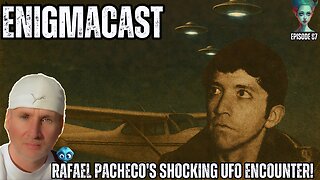 Rafael Pacheco's SHOCKING UFO Encounter! #EnigmaCast 87