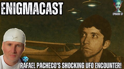 Rafael Pacheco's SHOCKING UFO Encounter! #EnigmaCast 87
