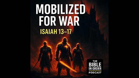 Isaiah 13-17 | Mobilized for War | 7/16/25