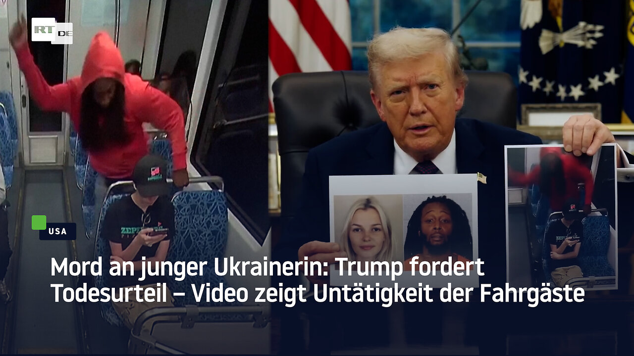 Mord an junger Ukrainerin: Trump fordert Todesurteil – Video zeigt Untätigkeit der Fahrgäste