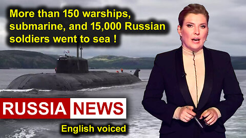 More than 150 warships, submarine and 15,000 Russian soldiers went to sea!
