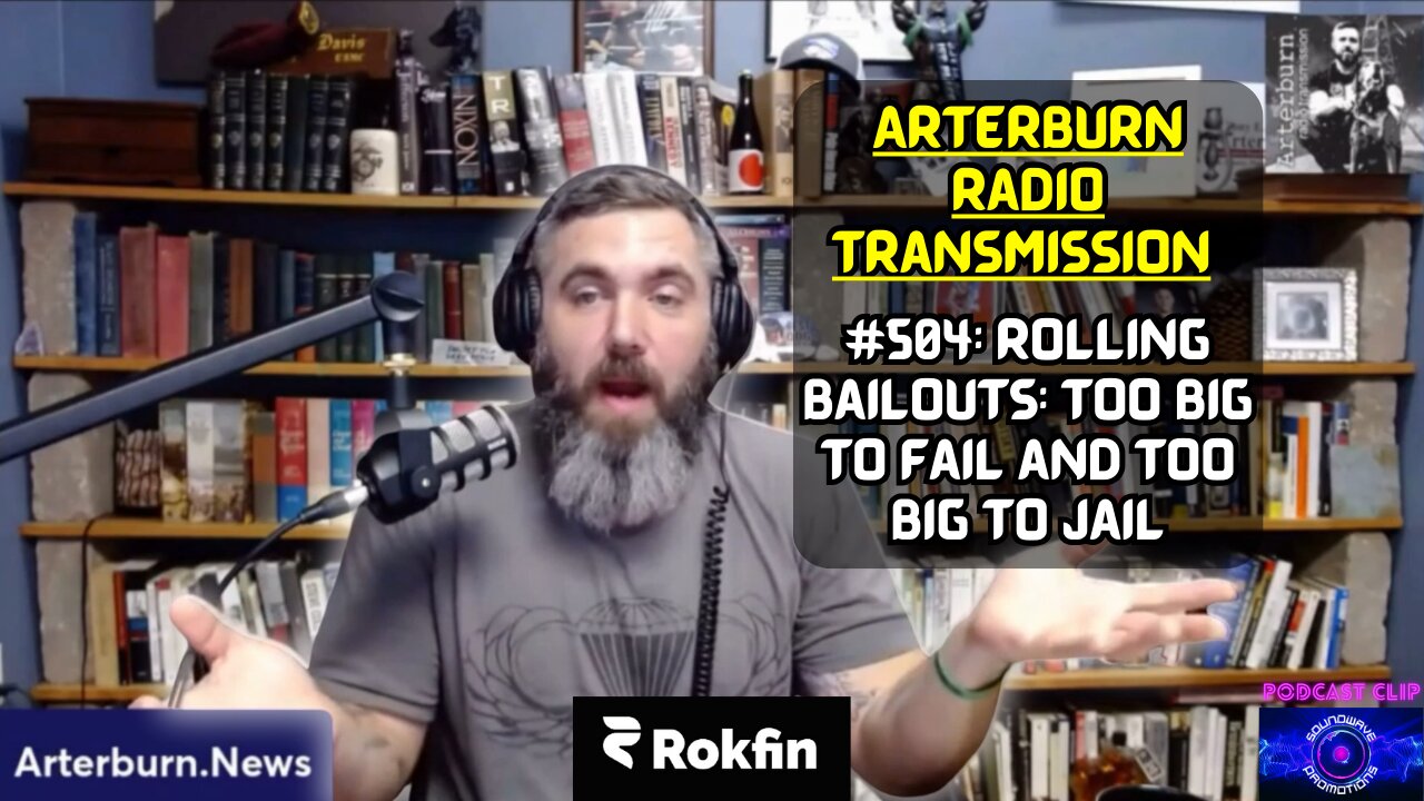 [CLIP] Arterburn Radio Transmission 504 Rolling Bailouts: Too Big To Fail, Too Big To Jail