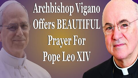 Archbishop Vigano's Beautiful Prayer For Pope Leo XIV