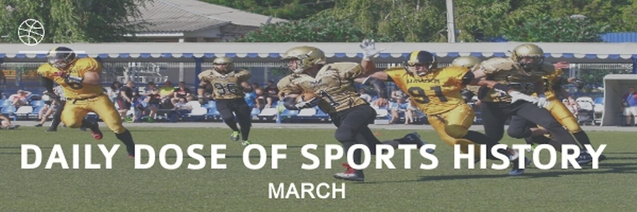 THE HISTORIC SPORTS MOMENTS OF MARCH