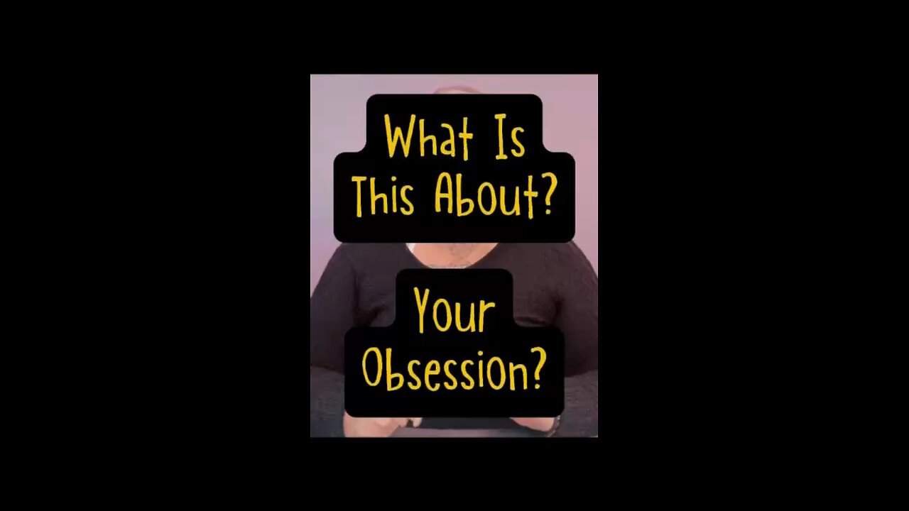 What Is This About - Your Obsession? 🤔