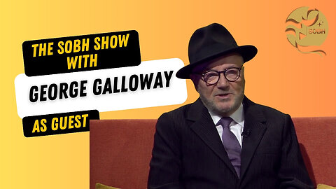 The Sobh Show: George Galloway on British politics