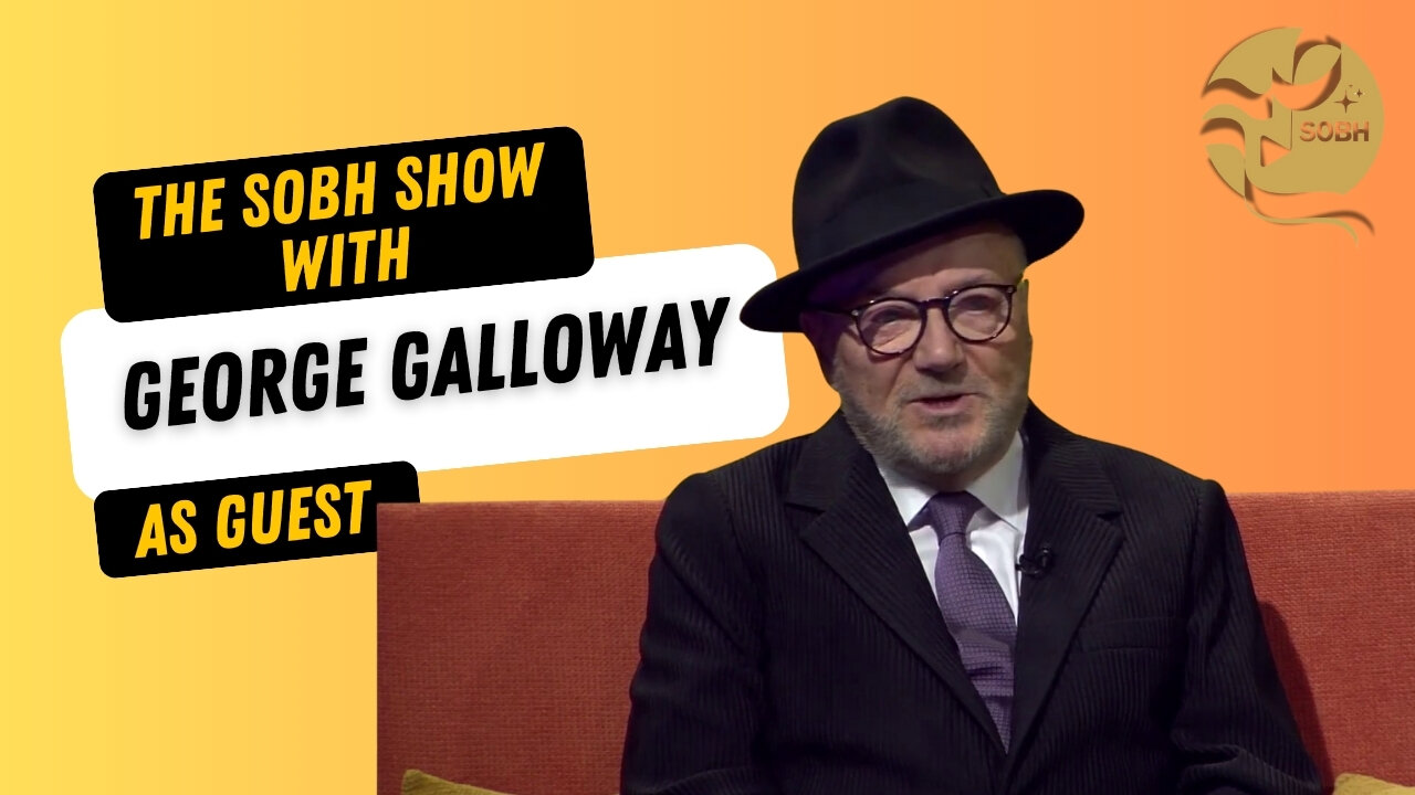 The Sobh Show: George Galloway on British politics