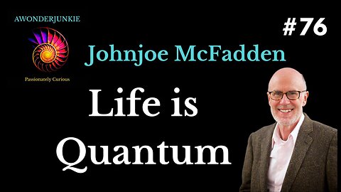 #76. Johnjoe McFadden - Quantum Biology - How all life is Quantum