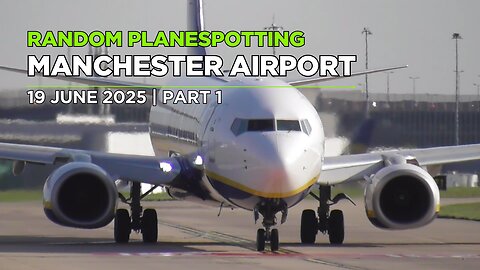 Manchester Airport Planespotting | 19 June 2025 | Part 1